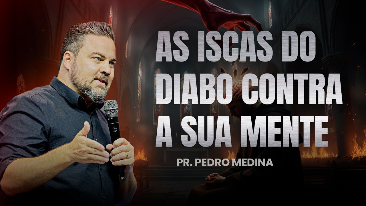 As Iscas do Diabo na sua Mente | Pr. Pedro Medina