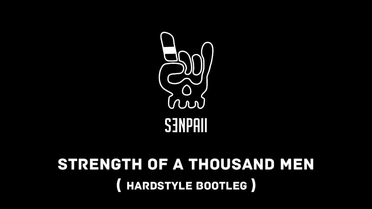 Senpaii - Strength of a Thousand Men [Hardstyle Bootleg]