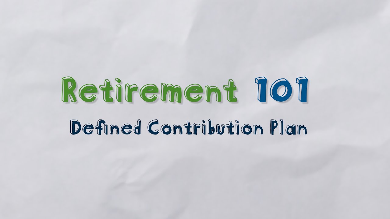 What is a Defined Contribution Plan? &mdash; Retirement 101