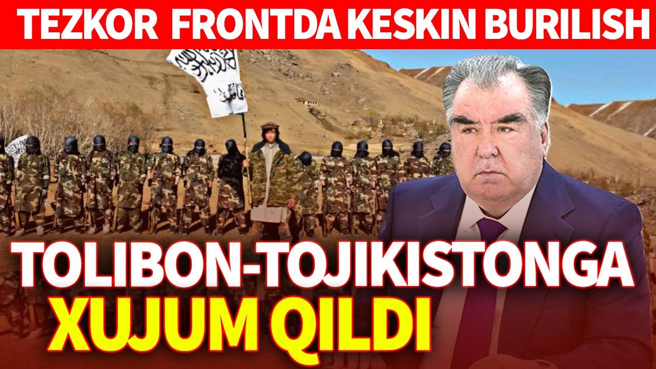 TEZKOR_TOLIBON-TOJIKISTONGA XUJUM QILDI_FRONTDA KESKIN BURILISH