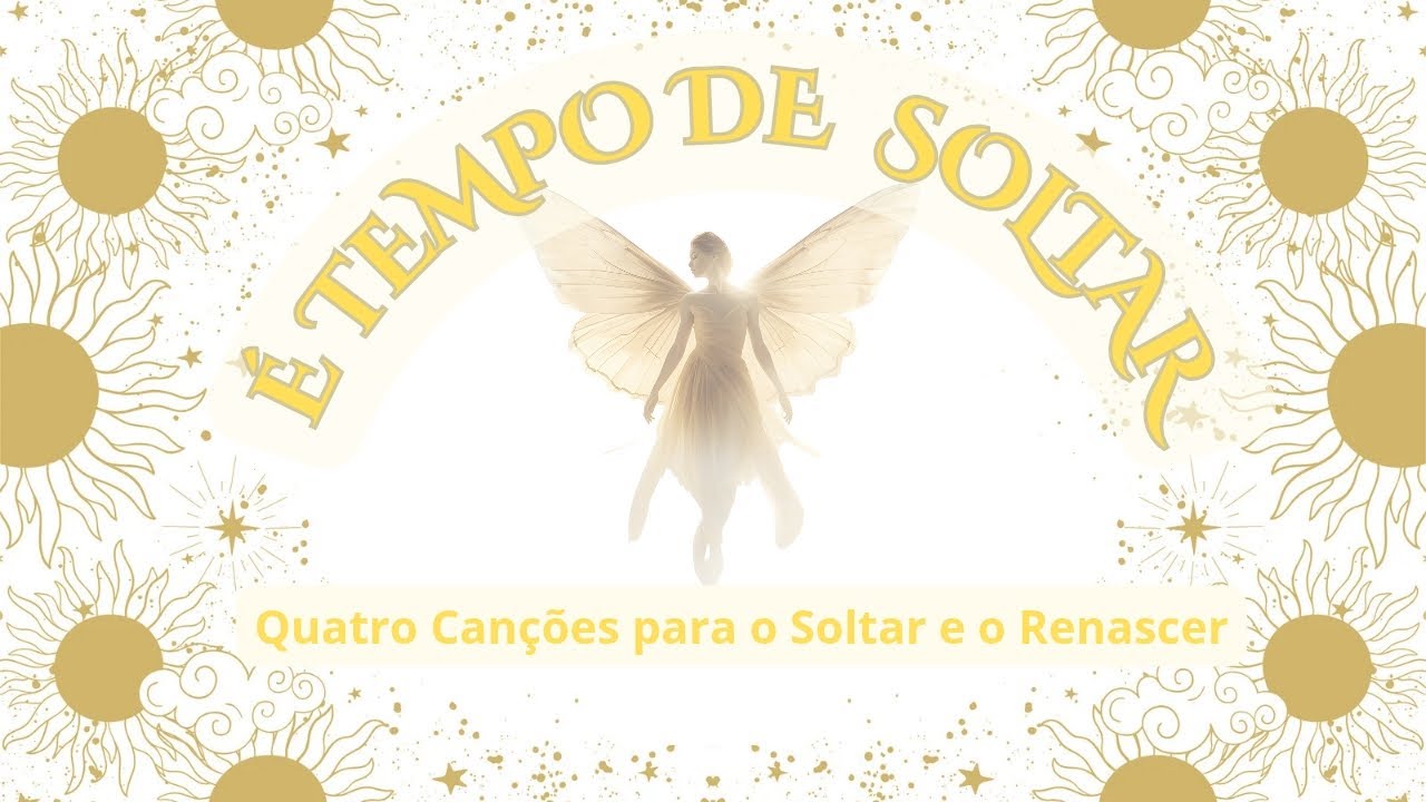 🦋Quatro Canções para o Soltar e o Renascer — É Tempo de Soltar
