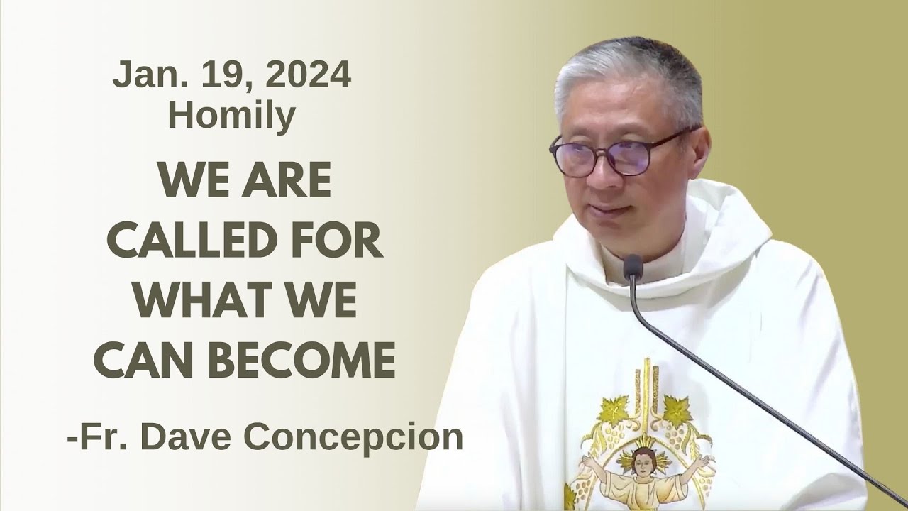 WE ARE CALLED FOR WHAT WE CAN BECOME - Homily by Fr. Dave Concepcion on Jan. 19, 2024
