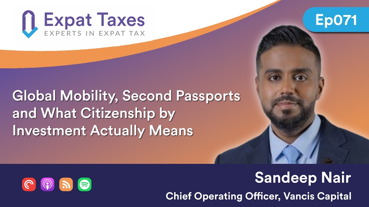 Global Mobility, Second Passports and Citizenship by Investment with Sandeep Nair of Vancis Capital