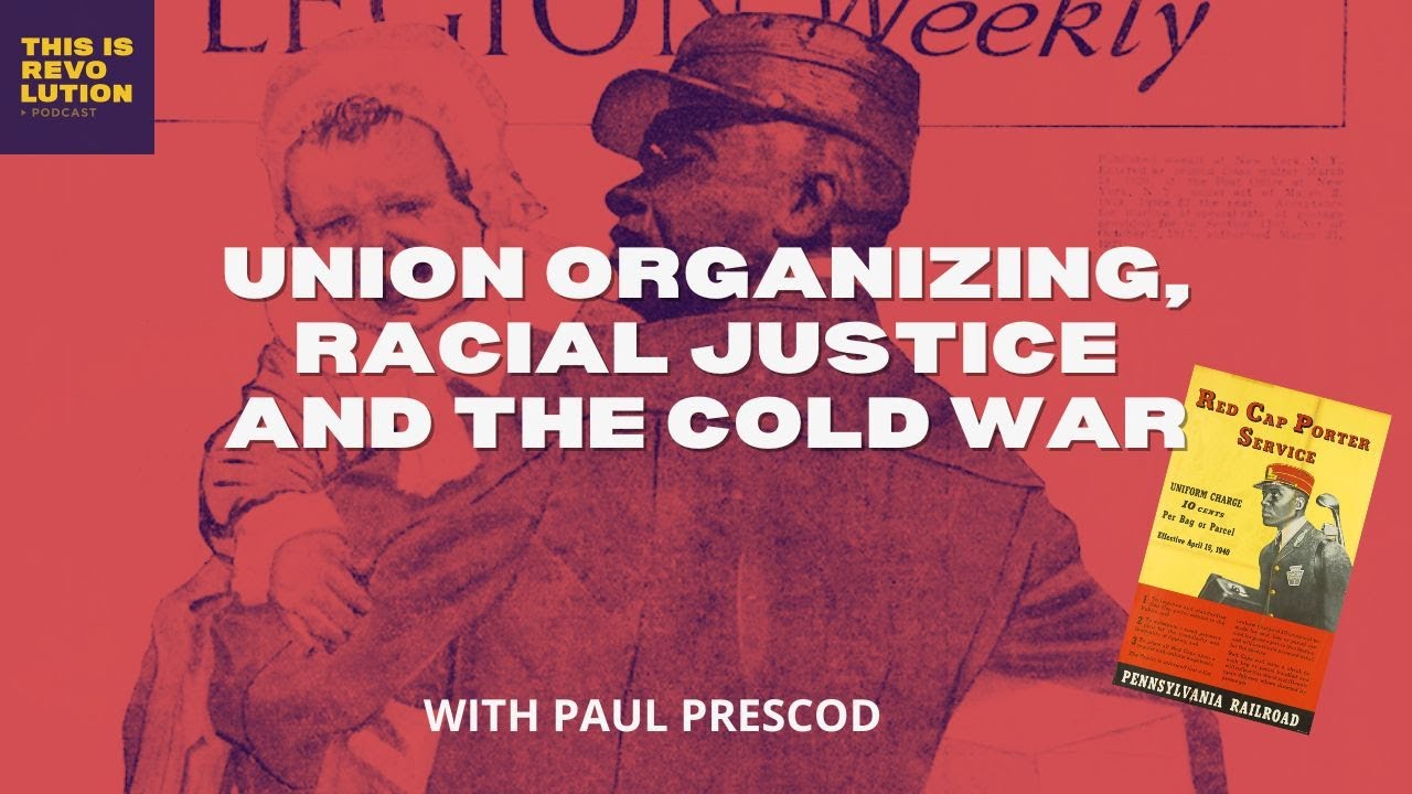 Union Organizing, Racial Justice, and the Cold War ft Paul Prescod