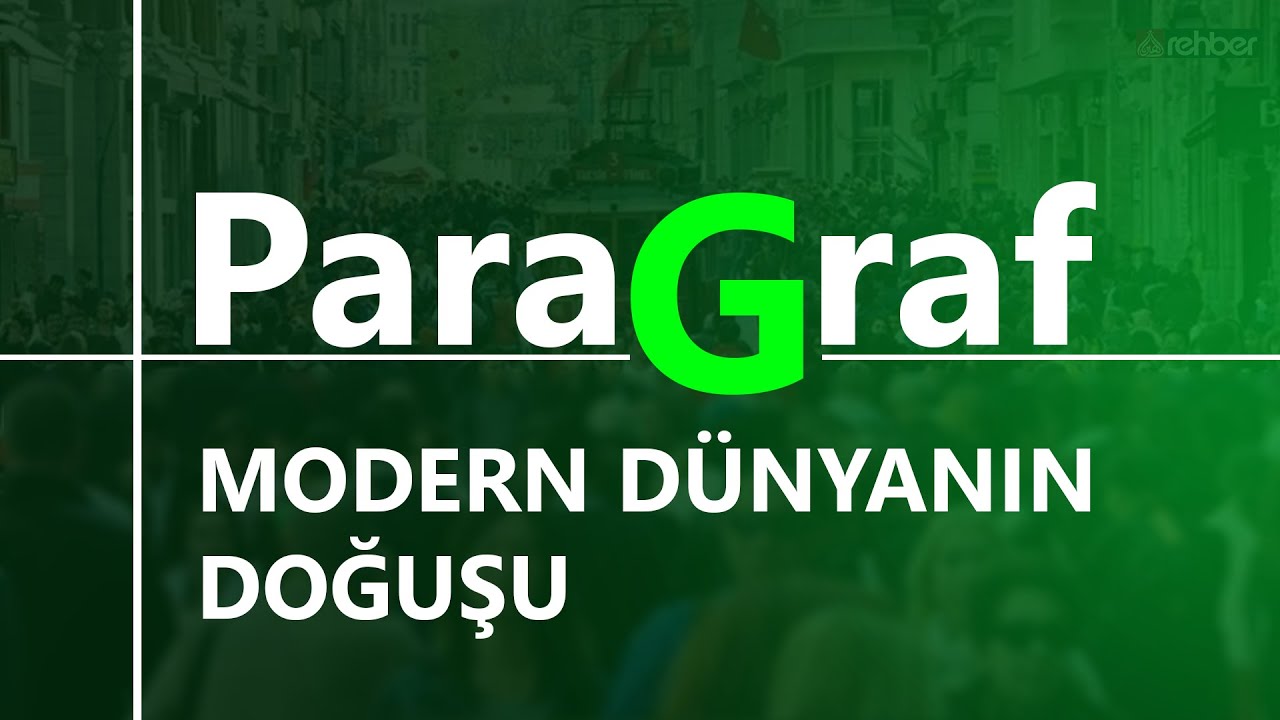 Modern Dünyanın Doğuşu | Paragraf  (Arşiv)