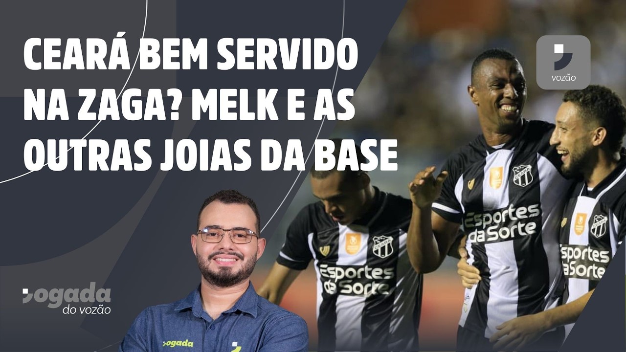 CEARÁ TÁ BEM SERVIDO DE ZAGUEIROS? E MAIS: MELK E AS OUTRAS JOIAS DA BASE | JOGADA DO VOZÃO 25/02/26
