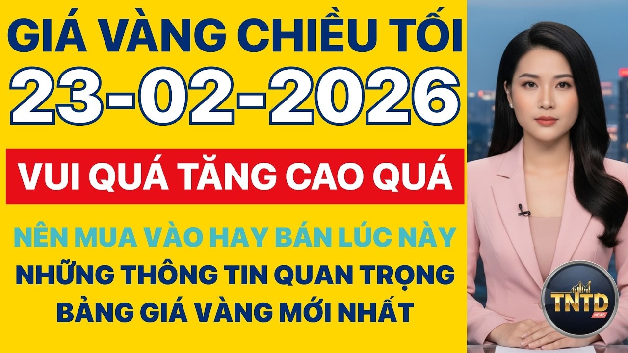 Giá vàng hôm nay Chiều tối Ngày 23/2/2026 GIá vàng thế giới, trong nước, giá bạc, ngoại tệ, Bitcoin.