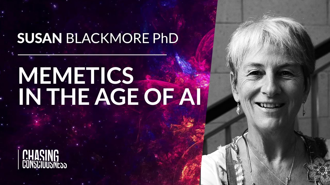 MEMETICS IN THE AGE OF ARTIFICIAL INTELLIGENCE - Susan Blackmore PhD