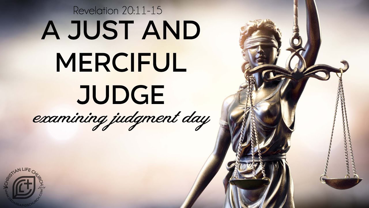 A Just and Merciful Judge; Examining Judgment Day – Revelation 20:11-15