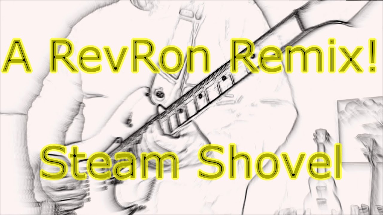 A RevRon Remix - Steam Shovel