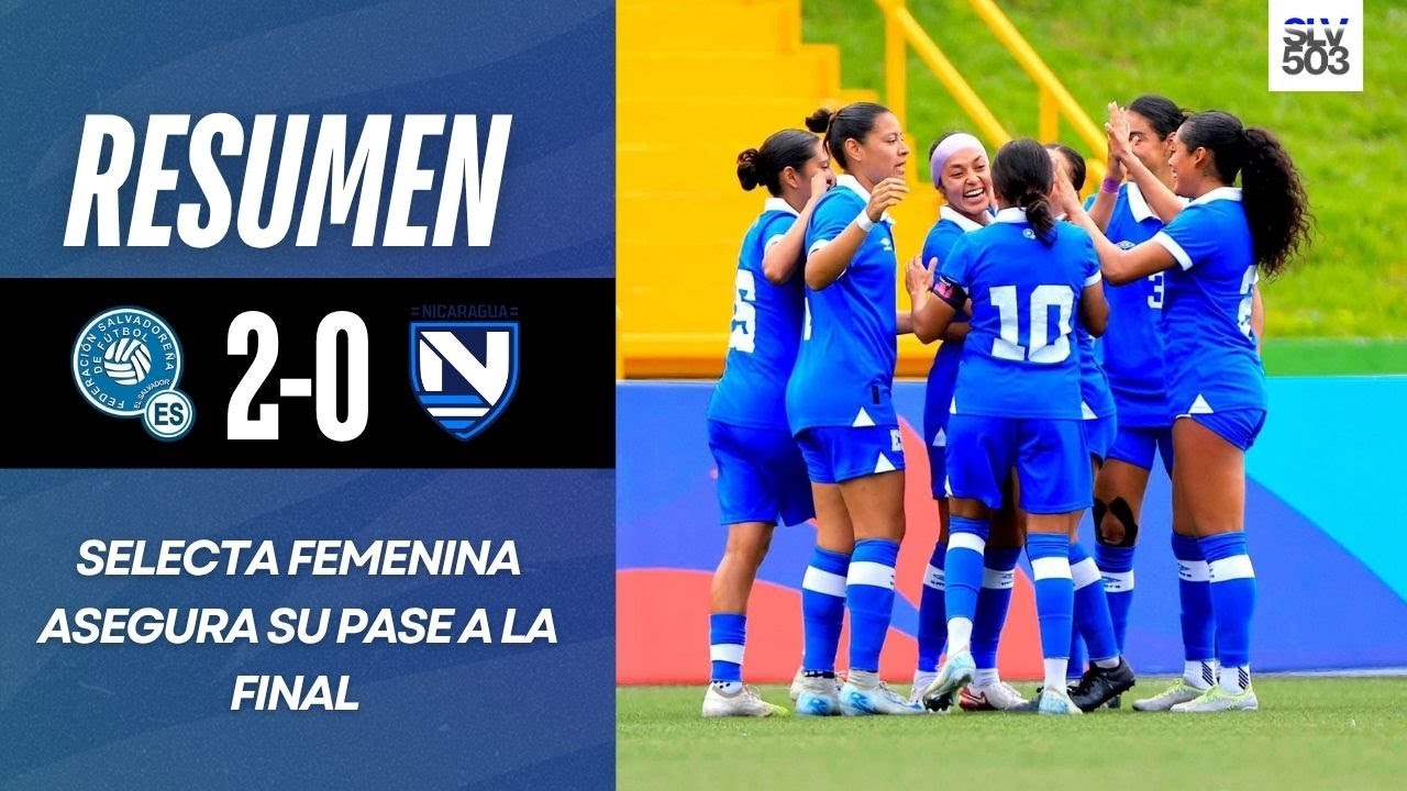 La Selecta Femenina avanz&oacute; a la final y va por el ORO | Resumen El Salvador 2-0 Nicaragua