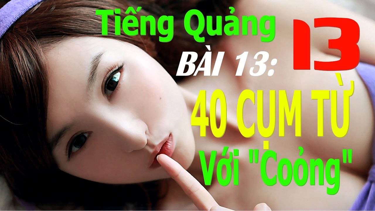 Tiếng Quảng Đông giao tiếp từ đầu - Bài 13 Những cụm từ dùng nhiều nhất (40 cụm cực hay)