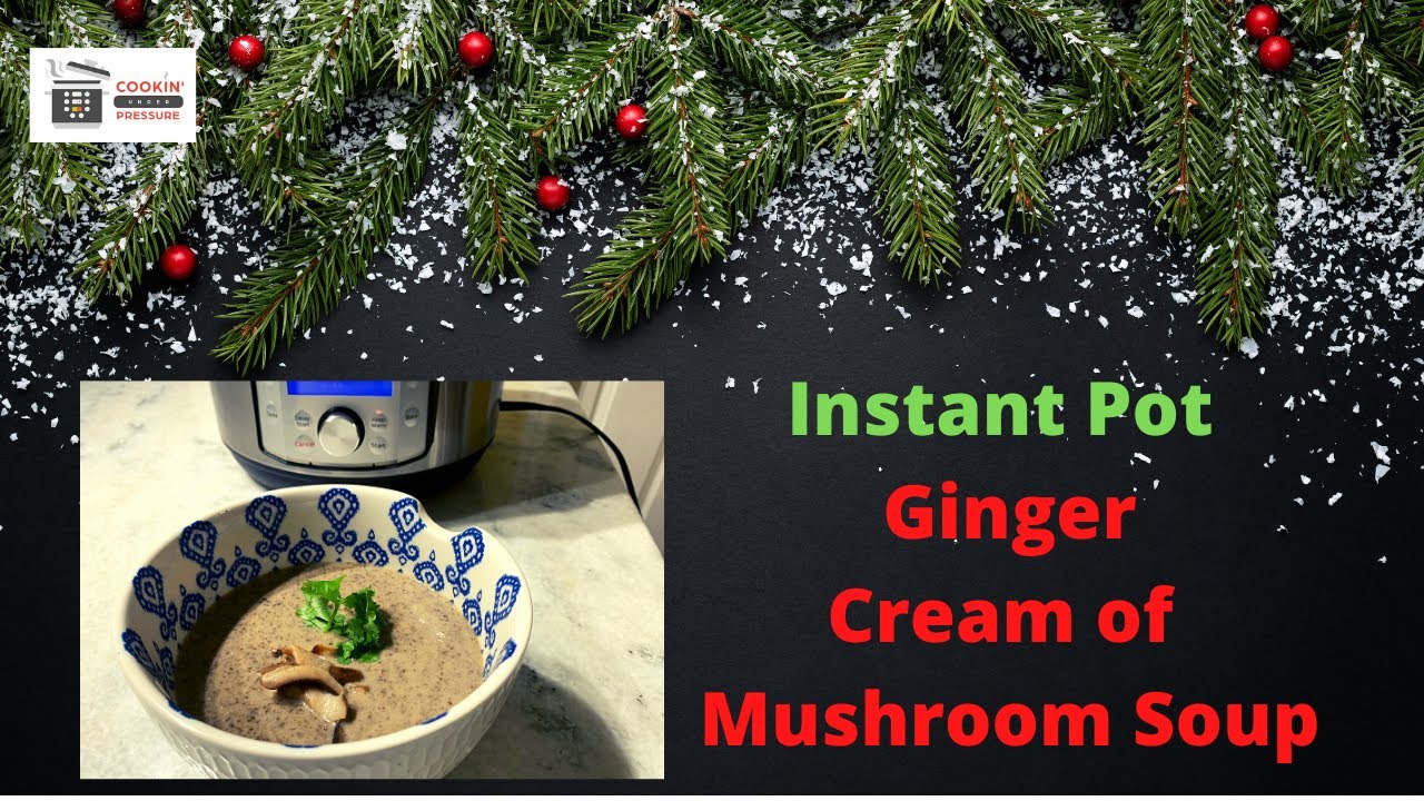 Instant Pot Ginger Cream of Mushroom Soup