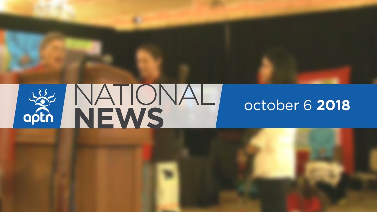 APTN National News October 6, 2018 &ndash; Weekend Edition
