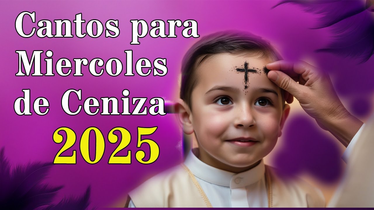 CANTOS PARA Miércoles de CENIZA 2025  - La Cuaresma es un período de penitencia