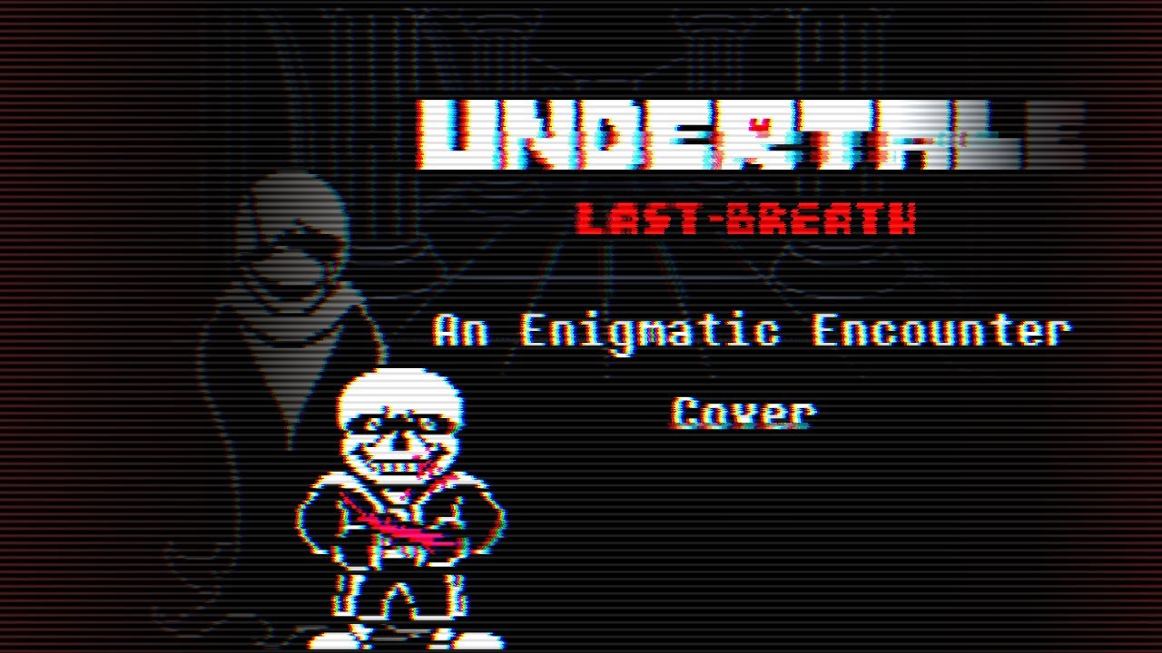[UNDERTALE: Last Breath] An Enigmatic Encounter - Cover (phase 3)