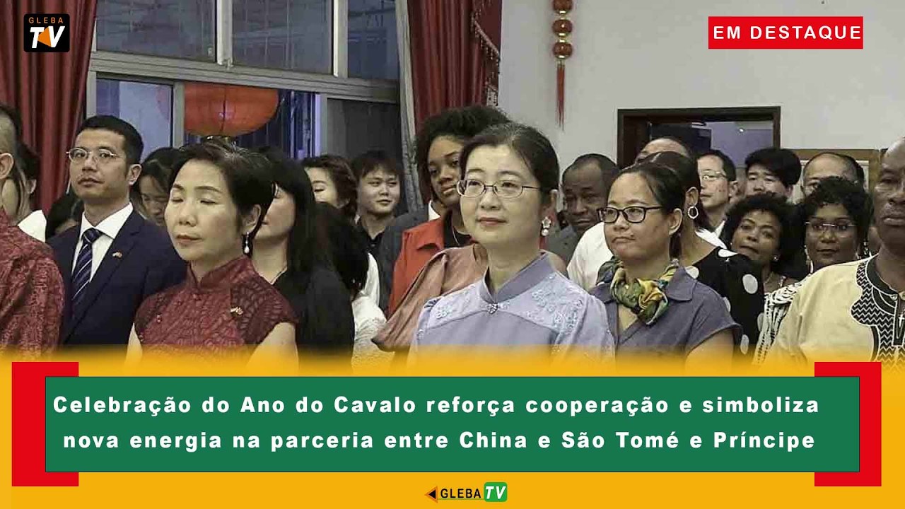 Celebração do Ano do Cavalo reforça cooperação e simboliza nova energia  entre China e STP