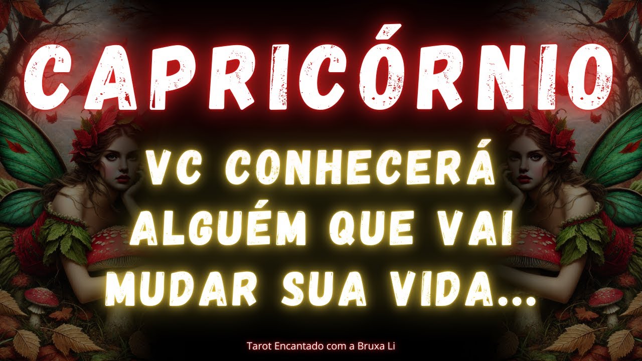 CAPRICÓRNIO♑ VC CONHECERÁ ALGUÉM QUE VAI MUDAR SUA VIDA