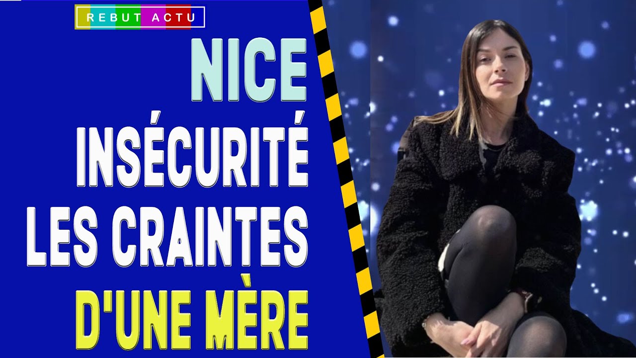 L'INSÉCURITÉ A NICE FAIT CRAINDRE LE PIRE A UNE MÈRE DE FAMILLE