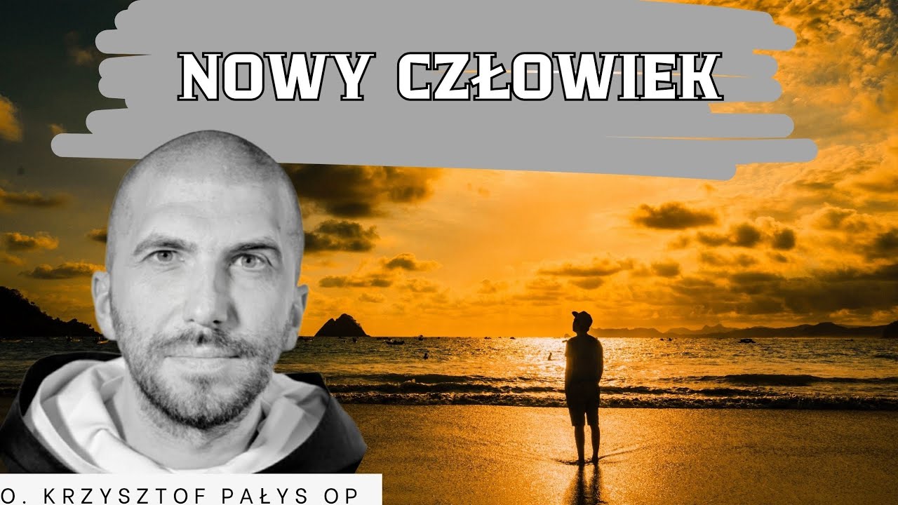Nowy człowiek. o. Krzysztof Pałys OP 