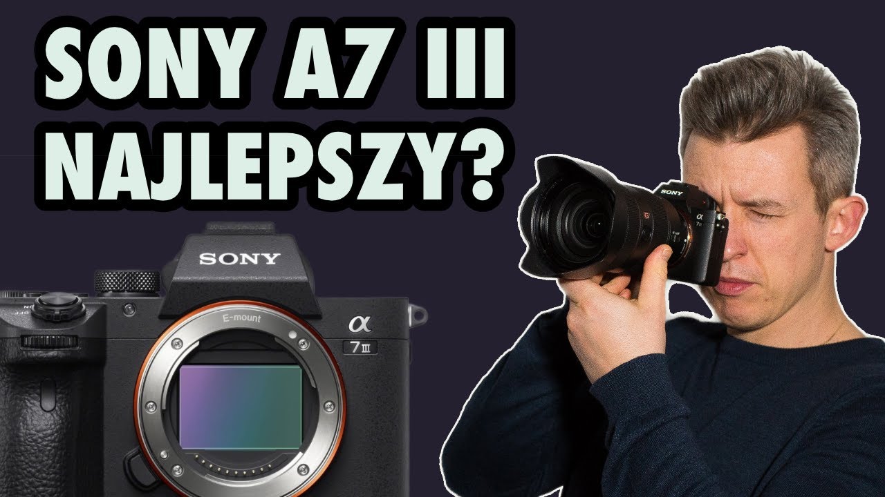 SONY A7 III – Najlepszy aparat za tę cenę?
