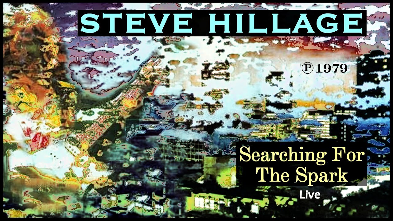 STEVE HILLAGE - Searching For The Spark (Live)