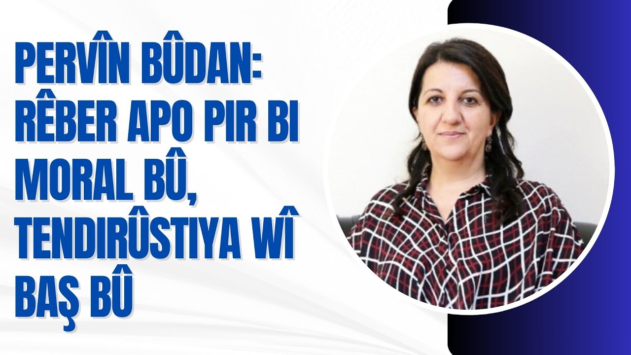Pervîn Bûdan: Rêber APO pir bi moral bû, tendirûstiya wî baş bû.