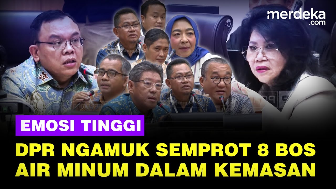 [FULL] Ngamuk DPR Emosi Semprot 8 Bos Air Minum Kemasan, Bongkar Sumber Air & Pajaknya