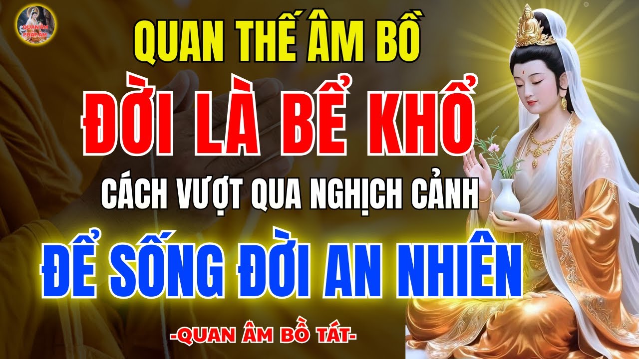 Quán Thế Âm Bồ Tát Dạy ✨ Vì Sao Đời Là Bể Khổ – Con Đường Thoát Khổ Cho Chúng Sinh