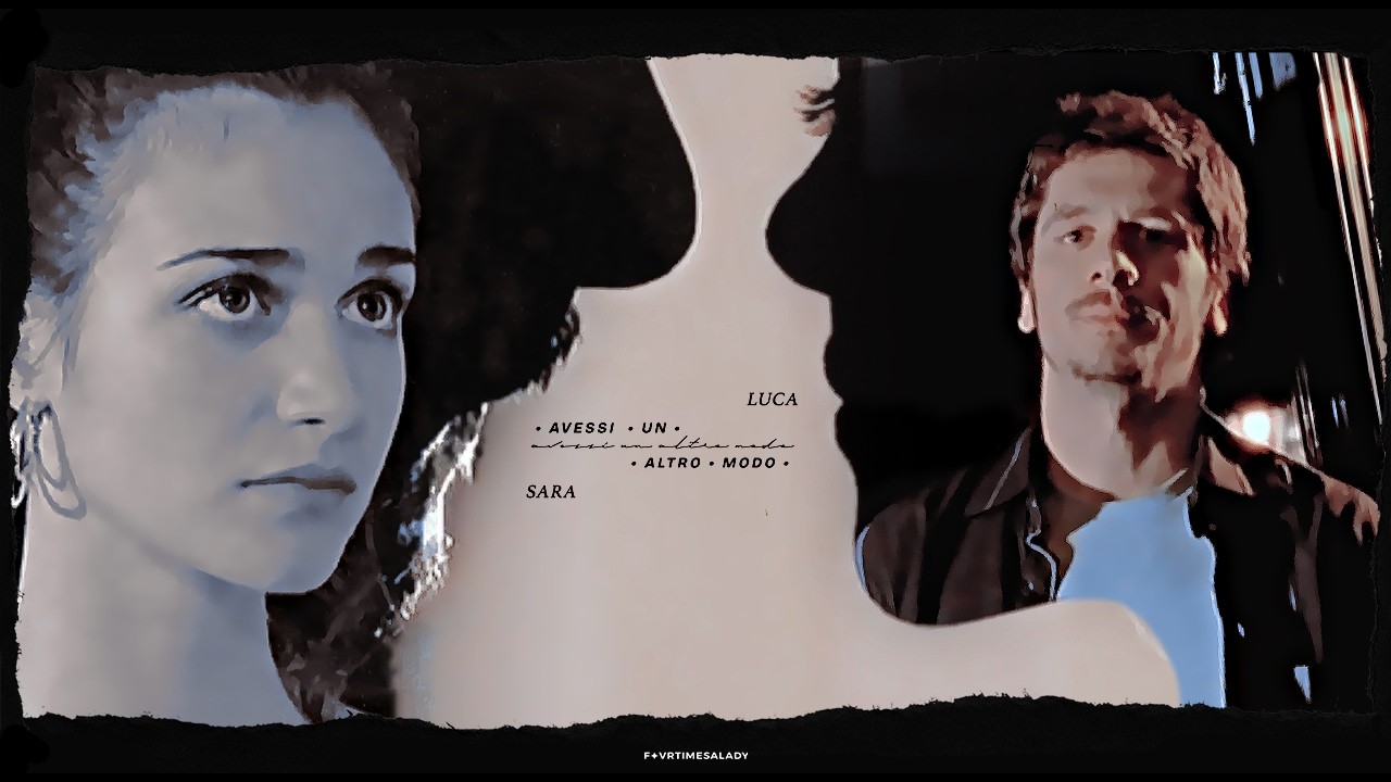 Luca × Sara ✦ Avessi Un Altro Modo.
