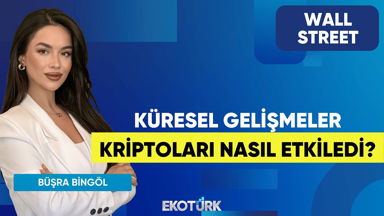 Küresel Gelişmeler Kriptoları Nasıl Etkiledi? | Wall Street | Oytun Es | Büşra Bingöl