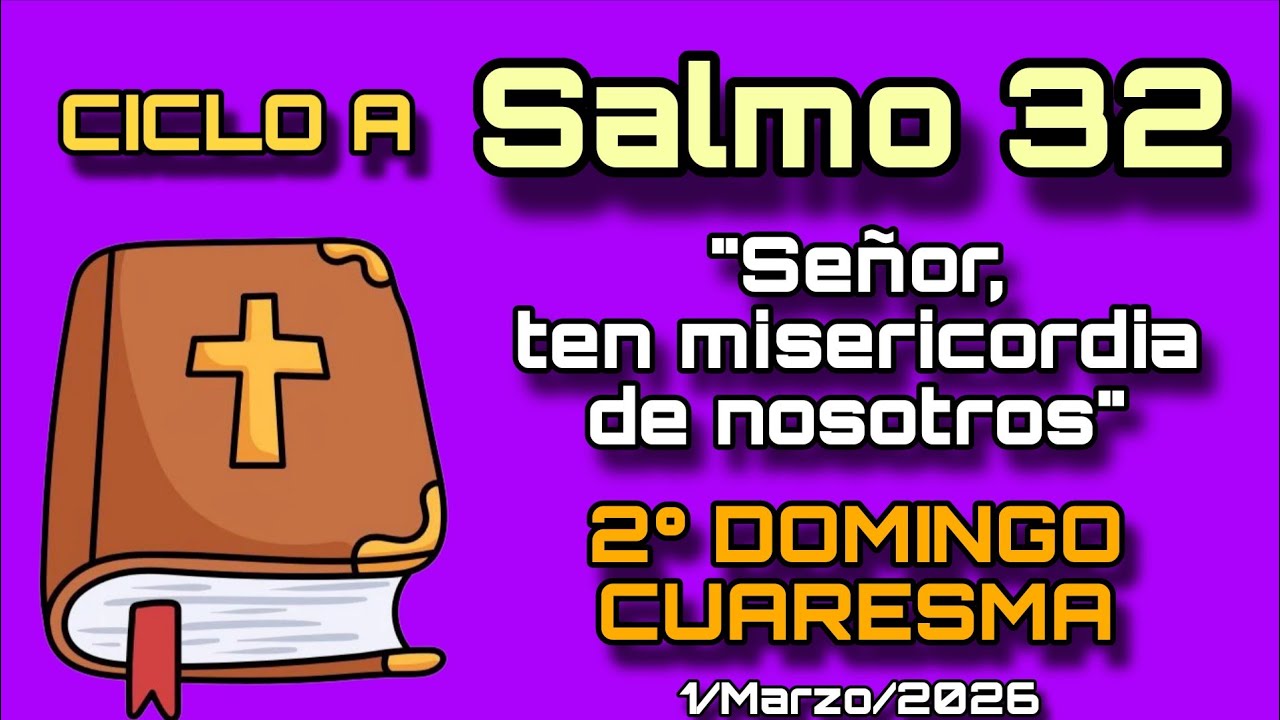SALMO 32, 2&deg; DOMINGO CUARESMA - 1 de Marzo, 2026: 