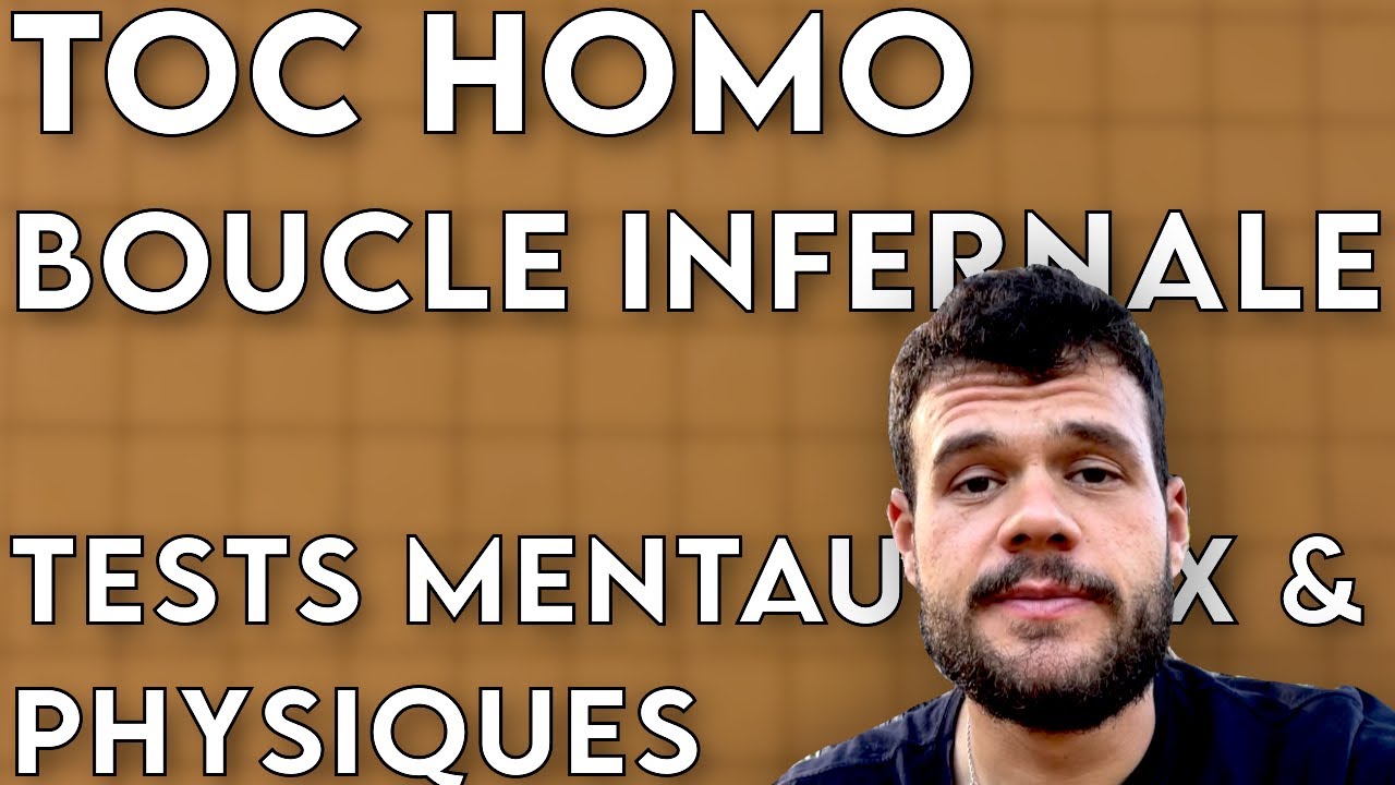 La boucle infernale des tests mentaux et physiques (TOC HOMO)