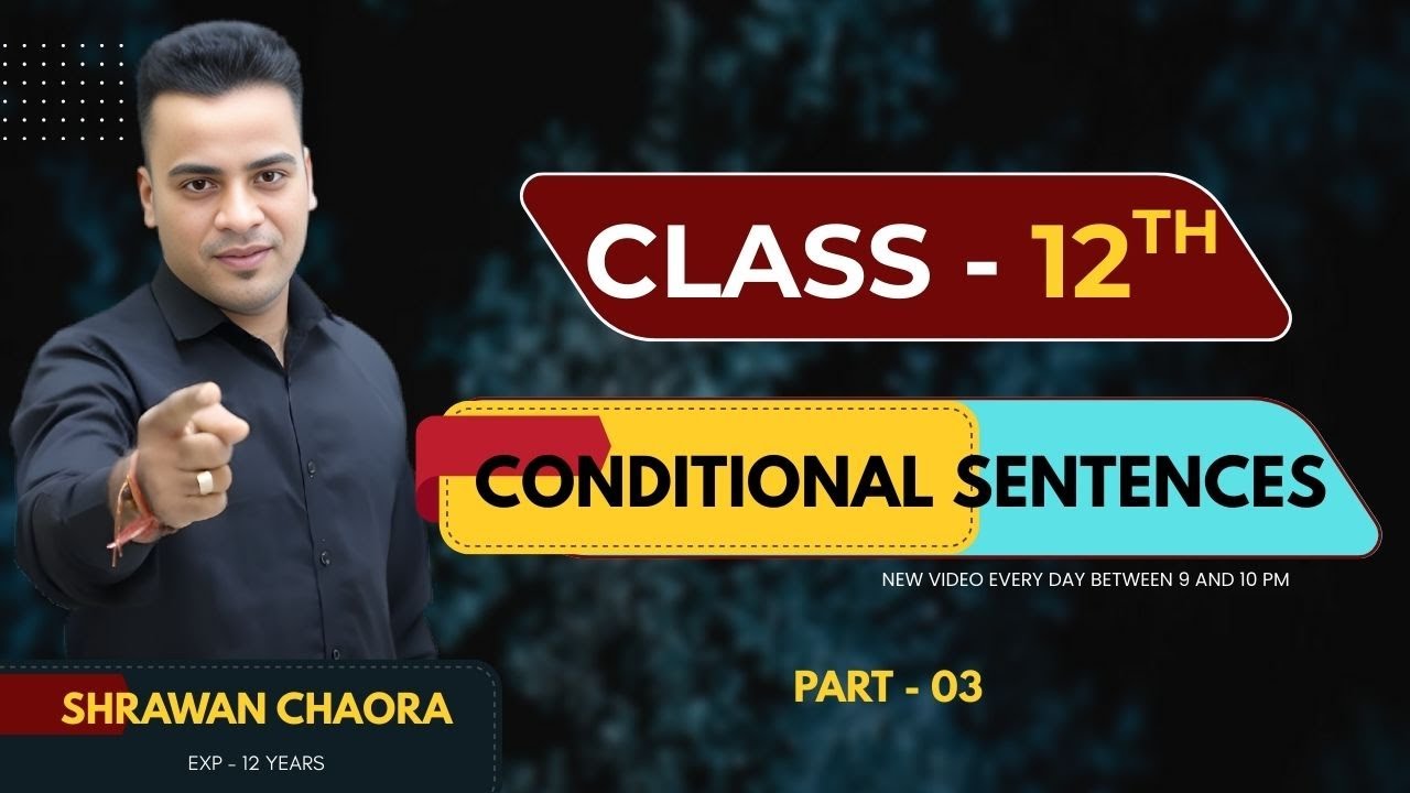 Class - 12 "Conditional Sentences Part - 03  | Grammar | Type 0, 1, 2, 3 | By Shrawan Chaora Sir