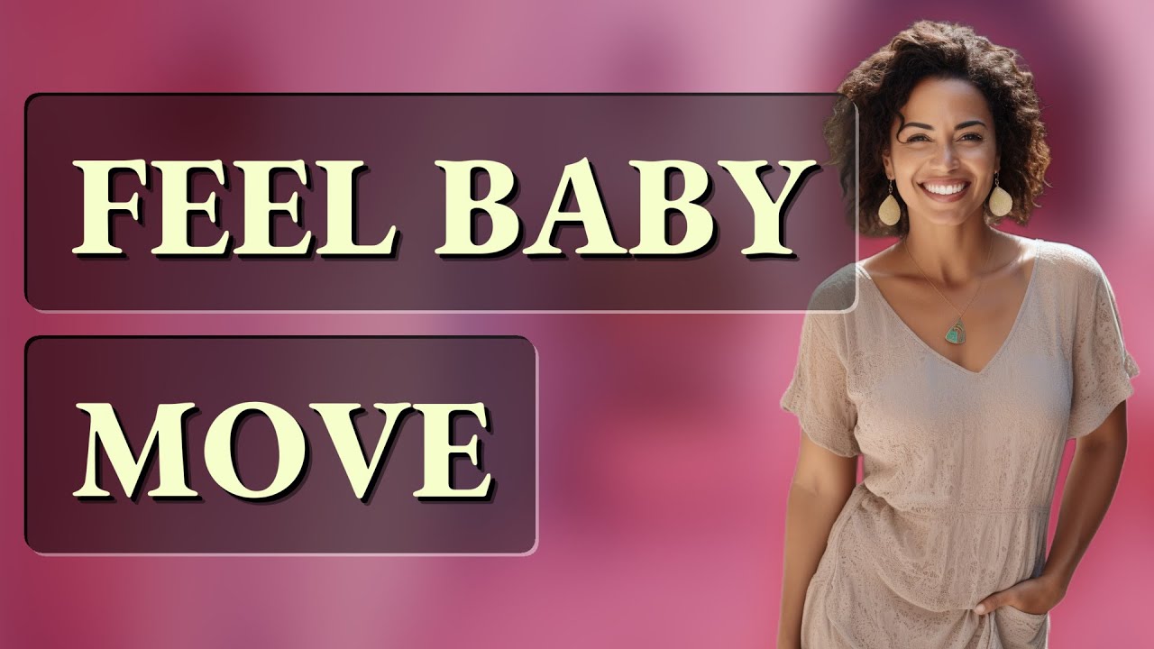 How Does Maternal Position Affect Feeling Baby Move?