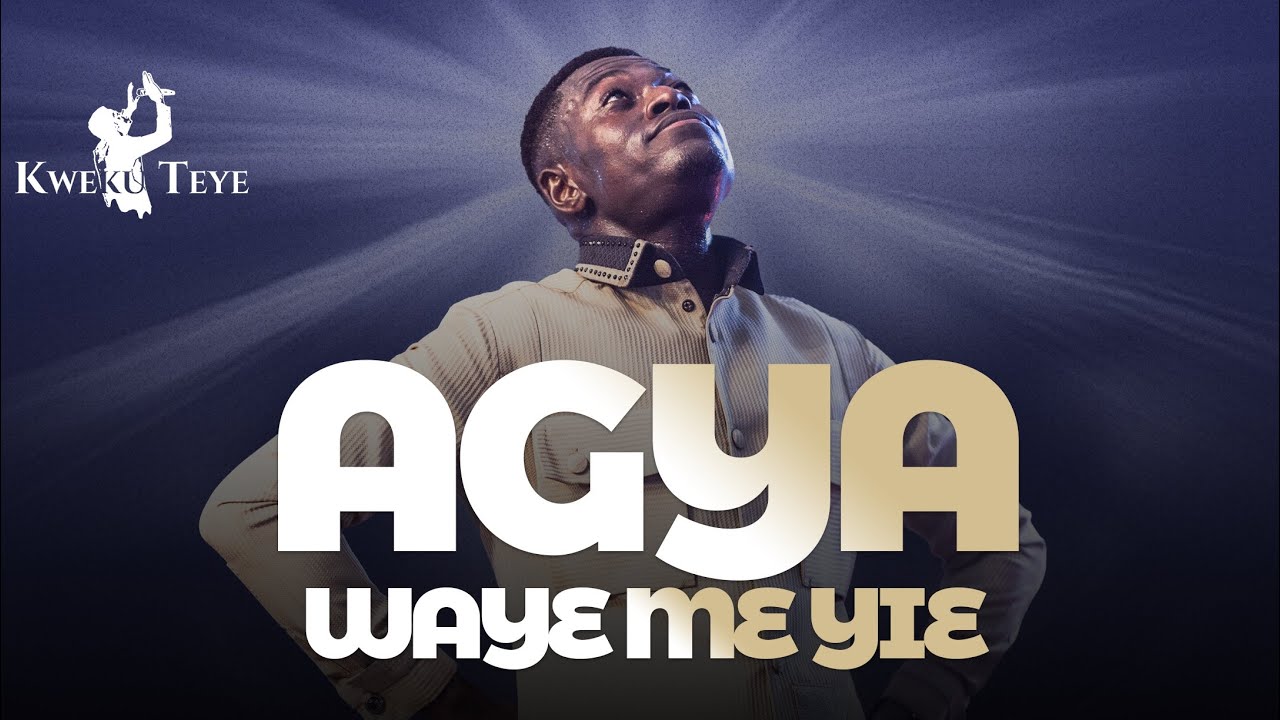 AGYA WAYƐ ME YIE ~ Kweku Teye