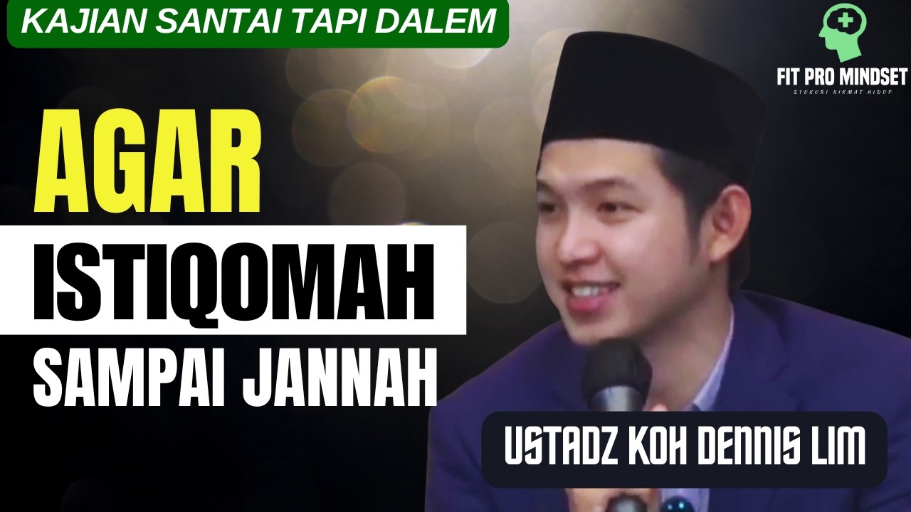 Beneran Asyik Banget...Menjaga Agar Istiqomah Sampai Jannah | Koh Dennis Lim.