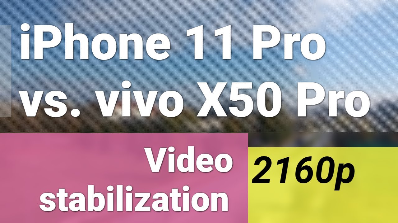 2160p stablization test - iPhone 11 Pro Max vs. vivo X50 Pro