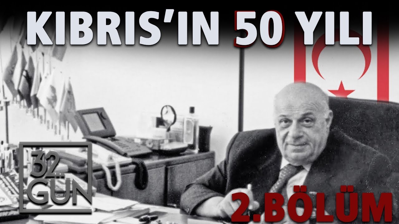 Kıbrıs'ın 50 Yılı 2. Bölüm | 32.Gün Arşivi