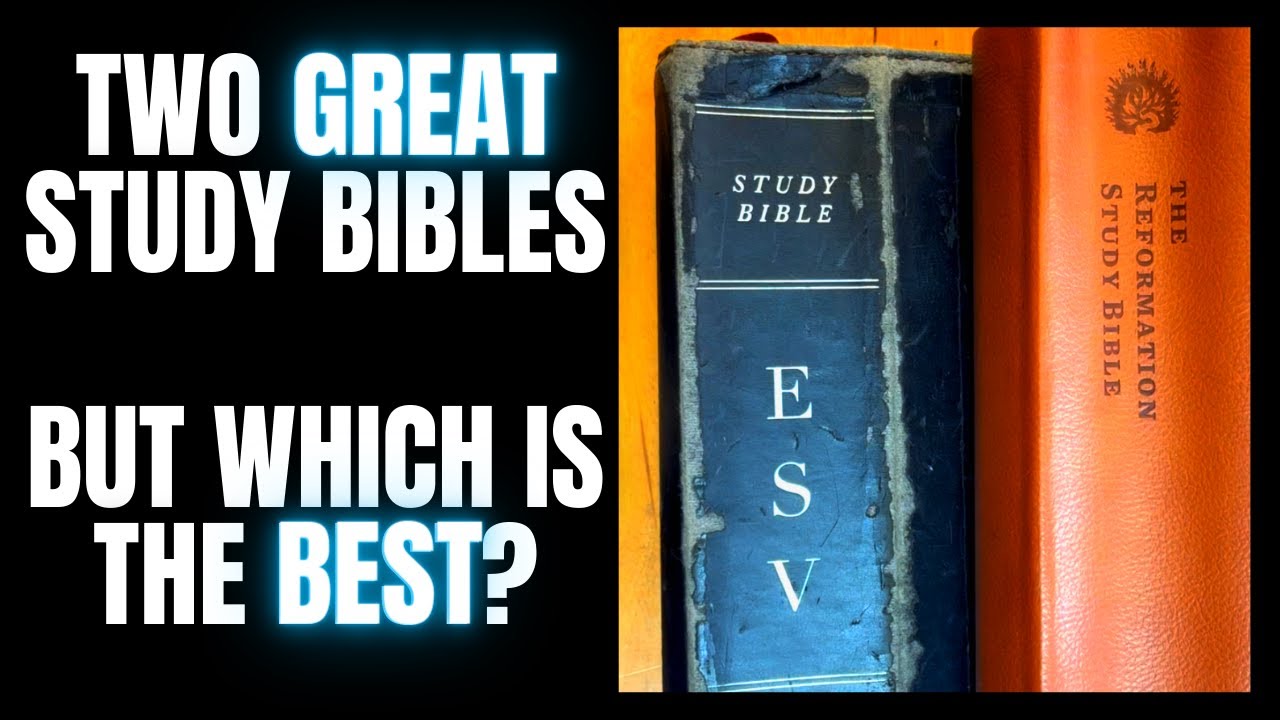 Which is Better | ESV Study Bible or Reformation Study Bible?