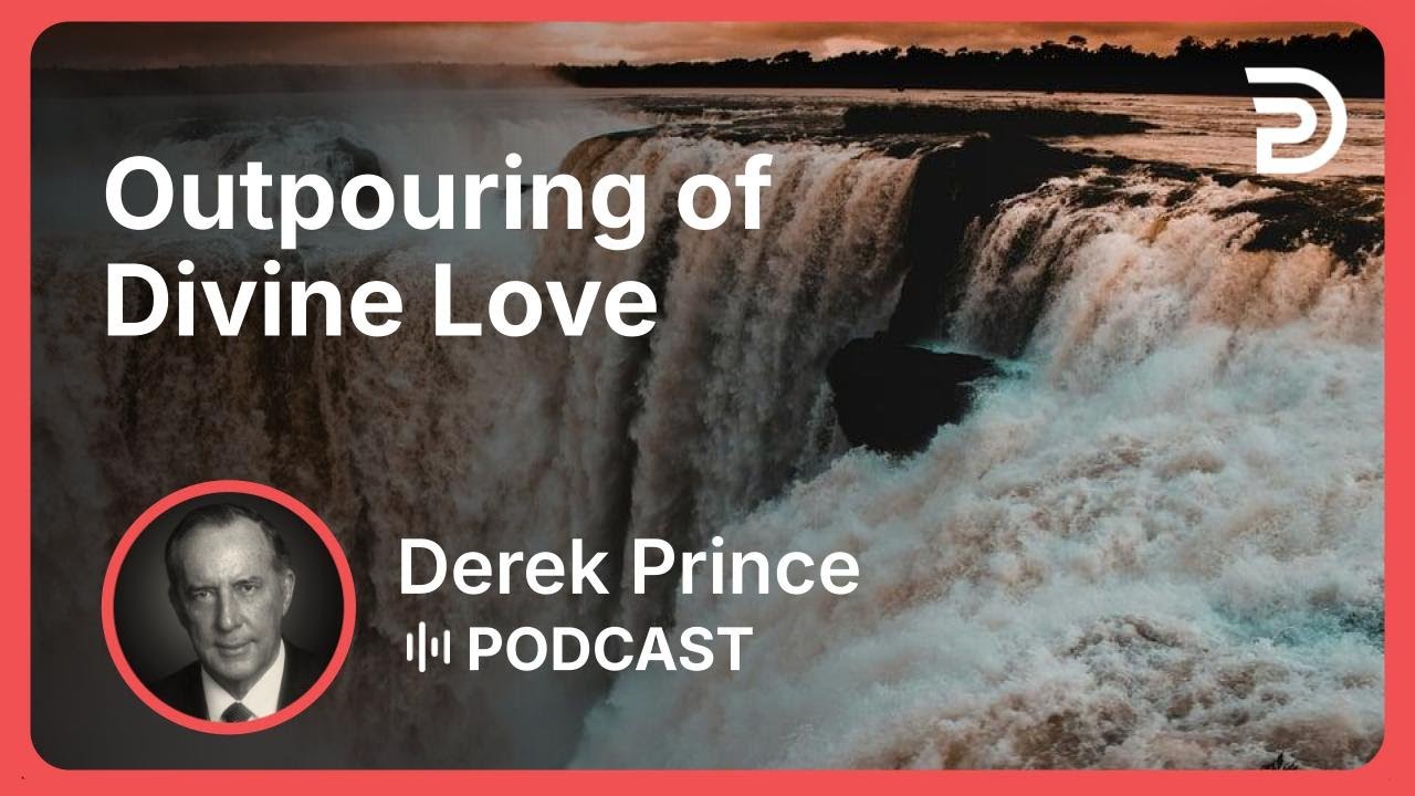 Outpouring of Divine Love | Part 9 - The Holy Spirit in You | Derek Prince