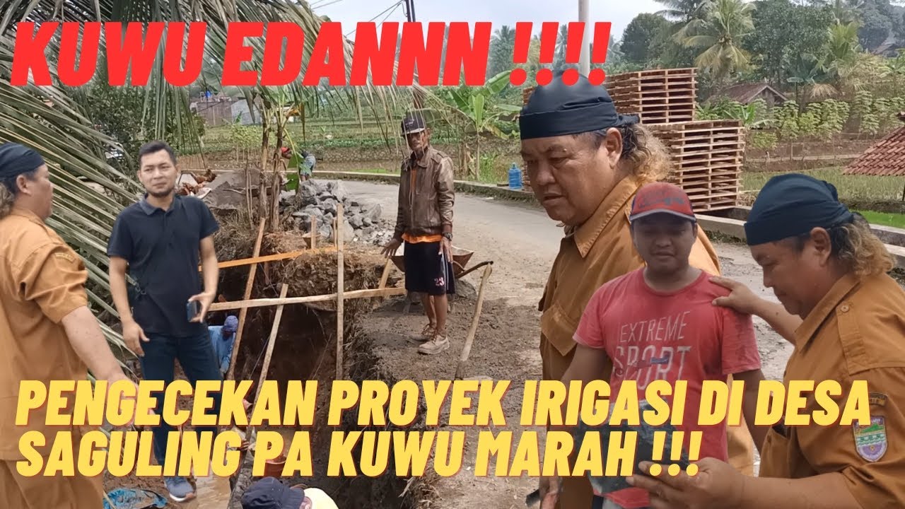 KUWU EDAN‼️PROYEK IRIGASI DI SAGULING KO BEGINI ? PA KUWU MARAH !!!