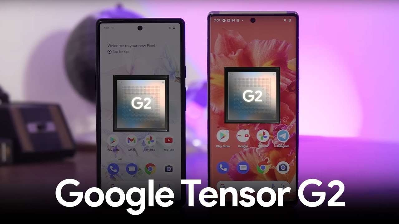 Google Pixel 7 &  Pixel 7 Pro - Tensor G2 Chip.