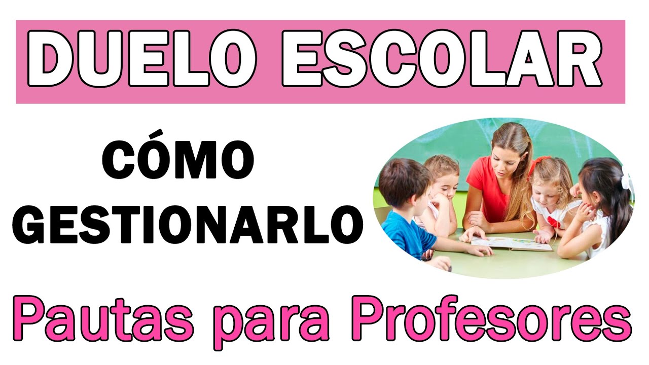 Claves para GESTIONAR el DUELO ESCOLAR: Pautas para PROFESORES