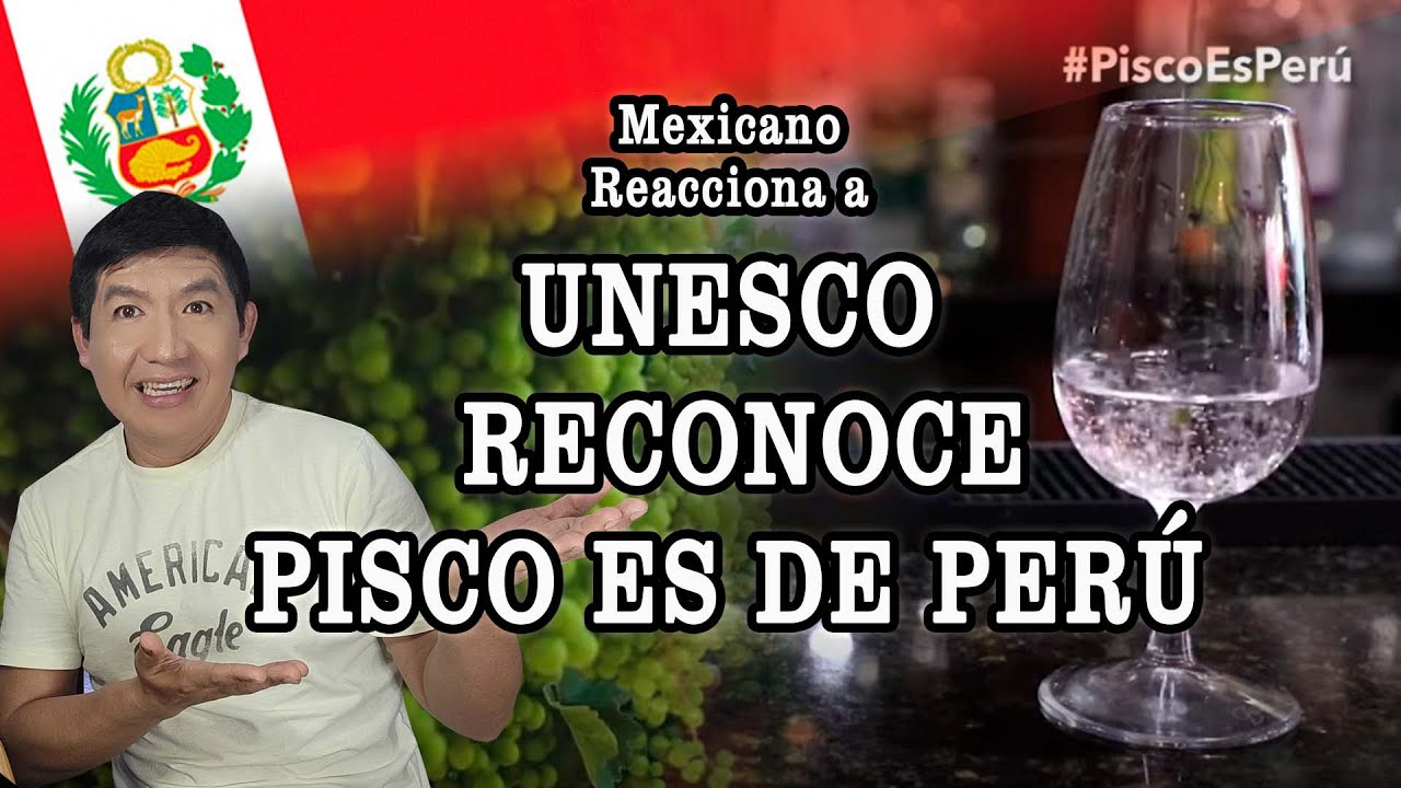 Mexicano reacciona ° UNESCO reconoce PISCO es de 