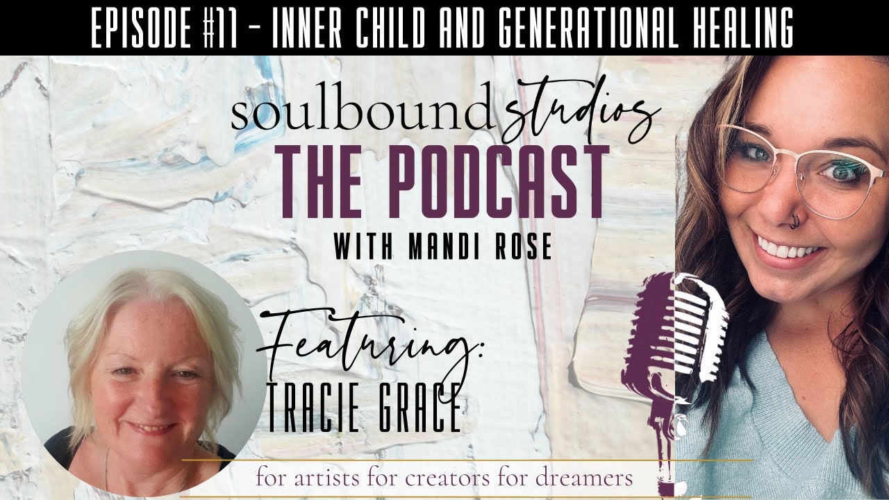 Inner Child Work and Generational Healing with Tracie Grace | Soulbound Studios Podcast Ep. #11