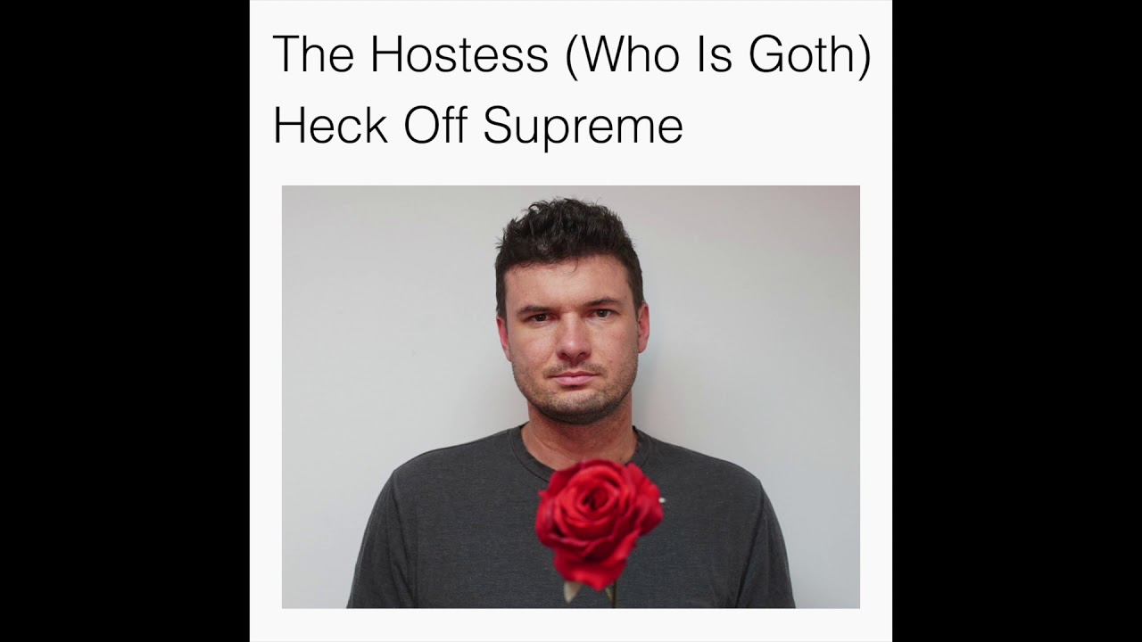 Heck Off Supreme - The Hostess (Who Is Goth)