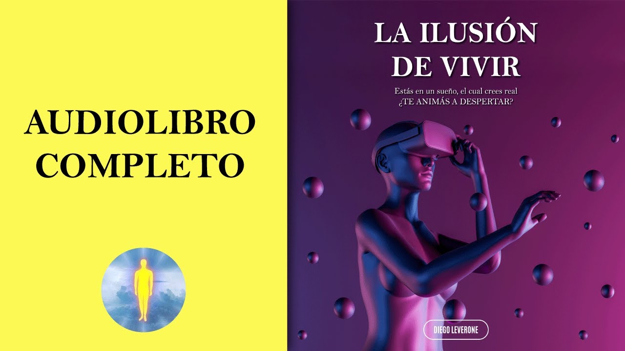 📚  LA ILUSIÓN DE VIVIR | ¿Te Animas A Despertar? 🔊 Audiolibro Completo - Diego Leverone 🙏💖✨