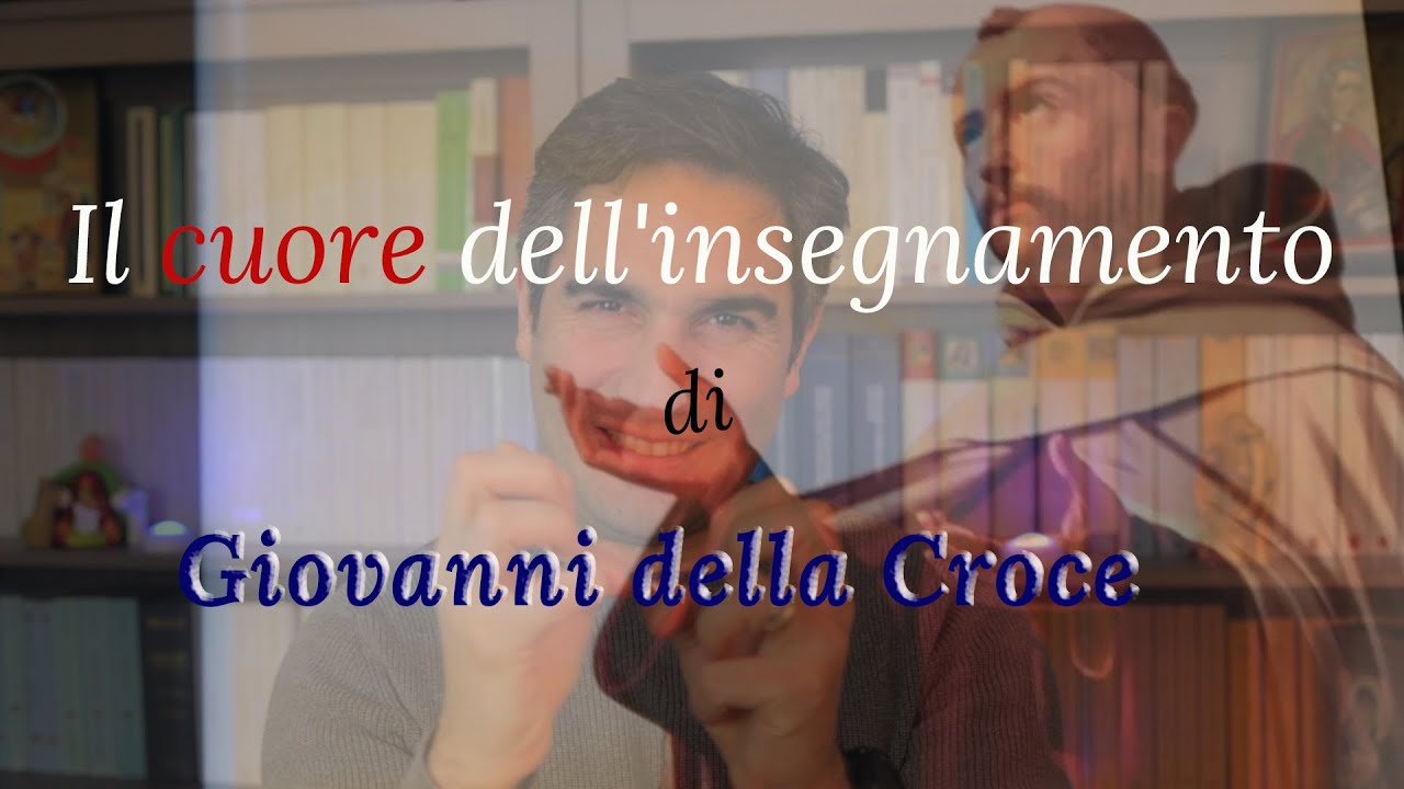 Giovanni della croce: Il cuore del suo insegnamento