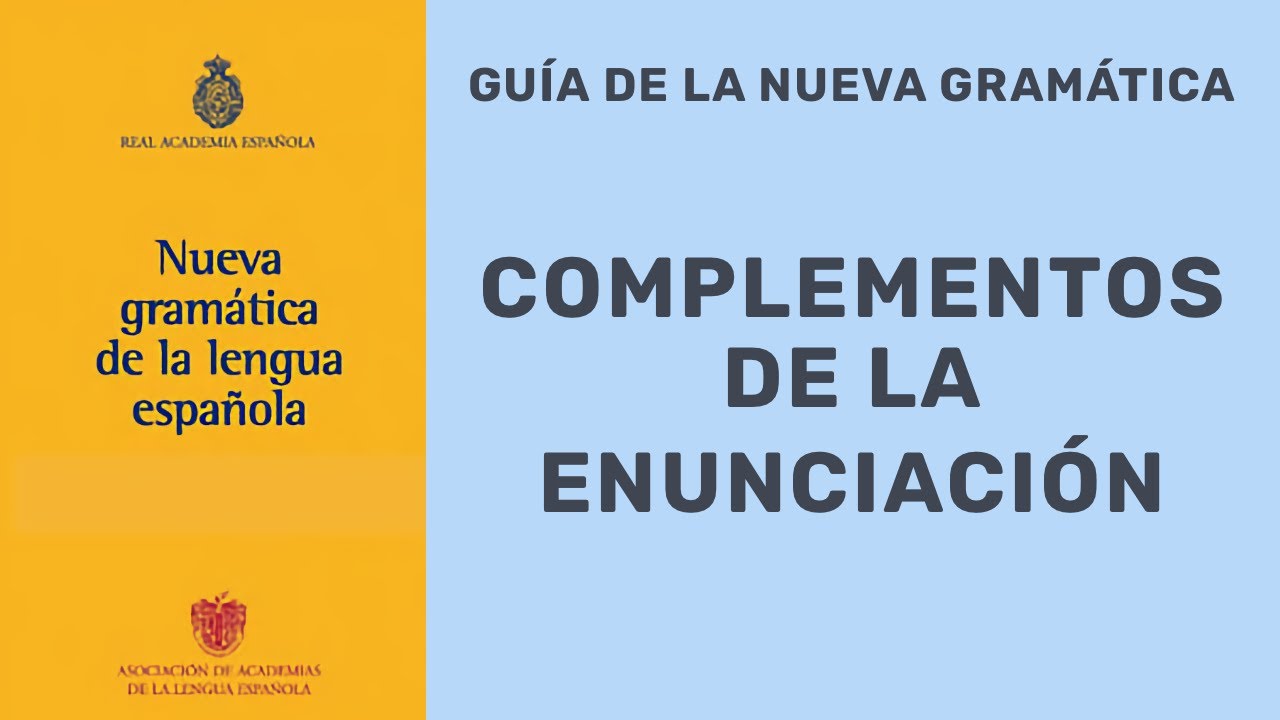 LOS COMPLEMENTOS DE LA ENUNCIACIÓN | NUEVA GRAMÁTICA | NGLE